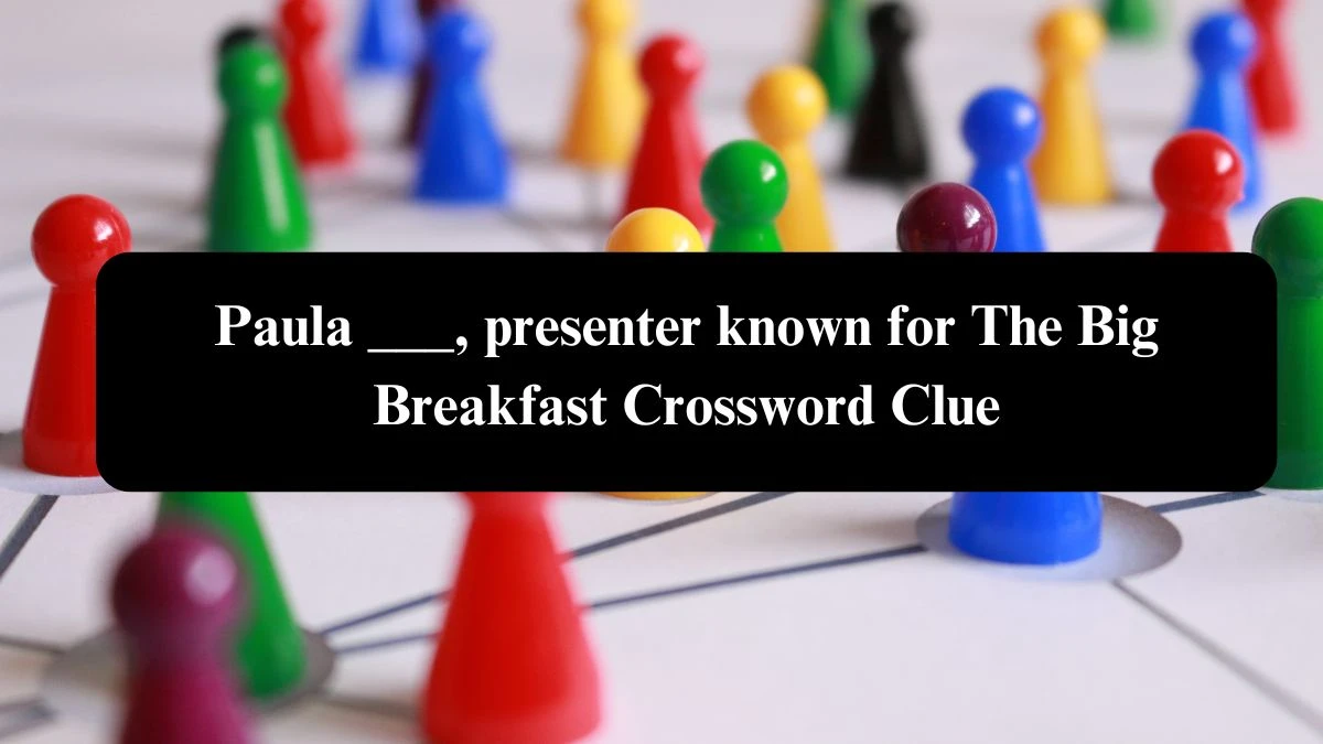 Daily Telegraph Plusword Paula ___, presenter known for The Big Breakfast Crossword Clue Answers with 5 Letters