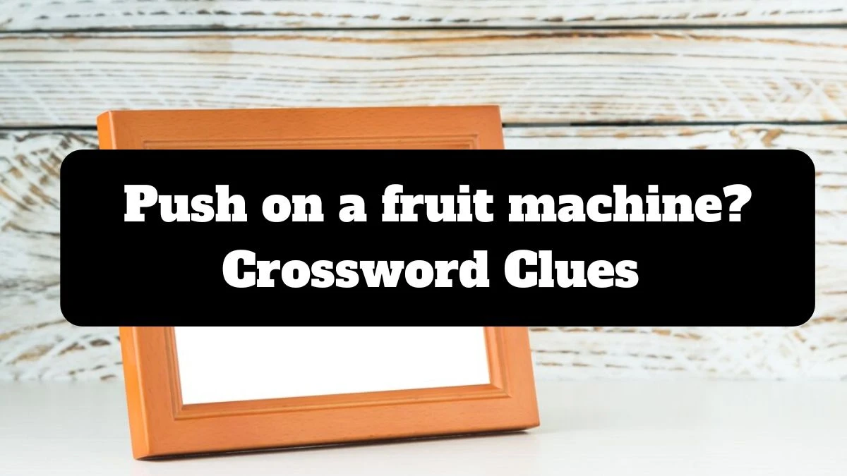 Daily Telegraph Plusword Push on a fruit machine? Crossword Clue Answers with 5 Letters