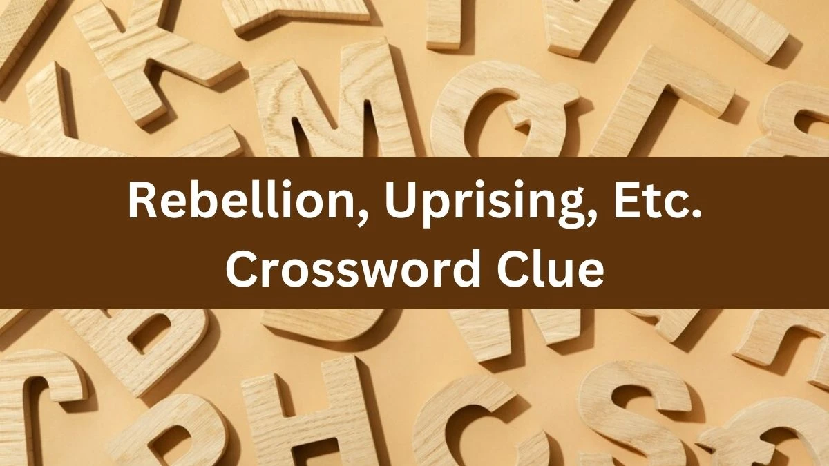 Metro Quick Rebellion, Uprising, Etc. Crossword Clue Answers with 10 Letters