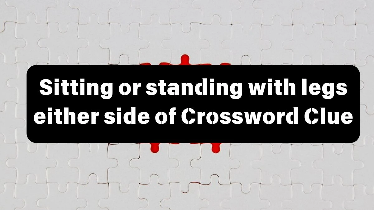 The Times Concise Sitting or standing with legs either side of Crossword Clue Answers with 12 Letters