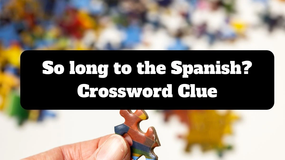 Daily Telegraph Plusword So long to the Spanish? Crossword Clue Answers with 5 Letters