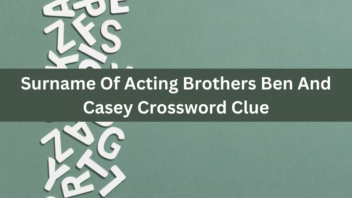 The Sun Mini Surname Of Acting Brothers Ben And Casey Crossword Clue Answers with 7 Letters