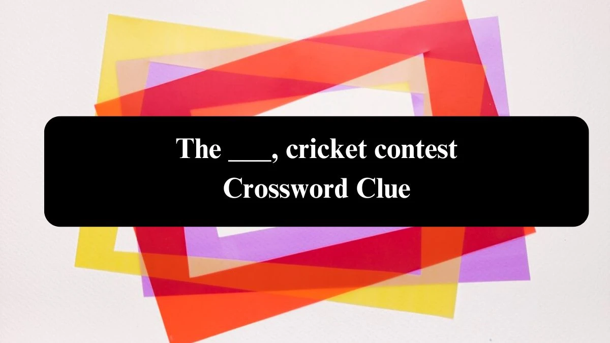 Daily Telegraph Plusword The ___, cricket contest Crossword Clue Answers with 5 Letters