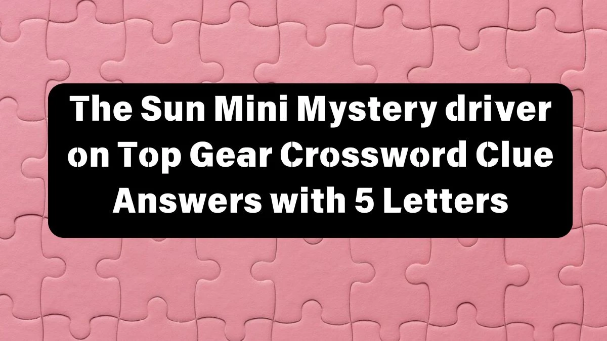 The Sun Mini Mystery driver on Top Gear Crossword Clue Answers with 7 Letters