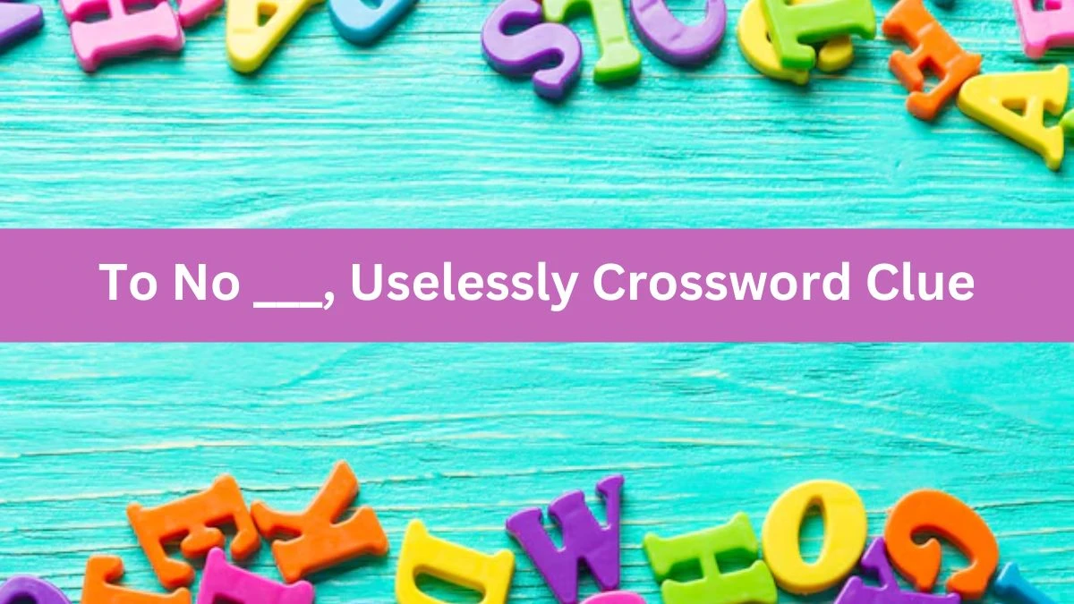 Daily Telegraph Plusword To No ___, Uselessly Crossword Clue Answers with 5 Letters