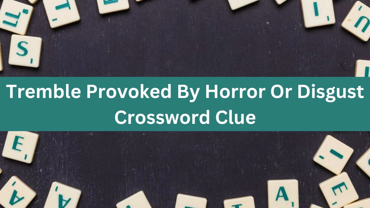 The Times Concise Tremble Provoked By Horror Or Disgust Crossword Clue Answers with 7 Letters