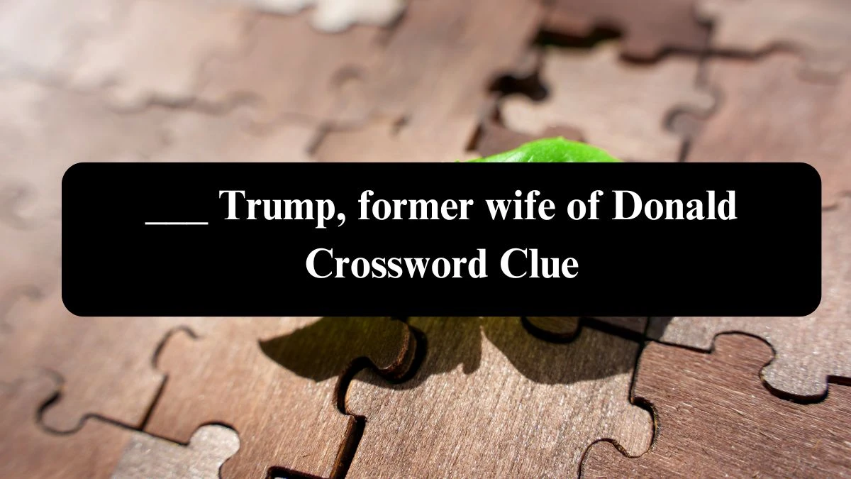 Daily Telegraph Plusword ___ Trump, former wife of Donald Crossword Clue Answers with 5 Letters