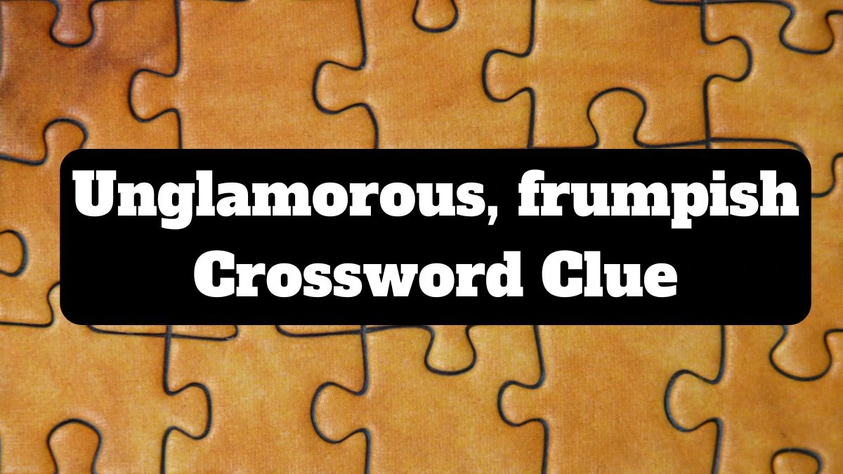 The Sun Mini Unglamorous, frumpish Crossword Clue Answers with 5 Letters