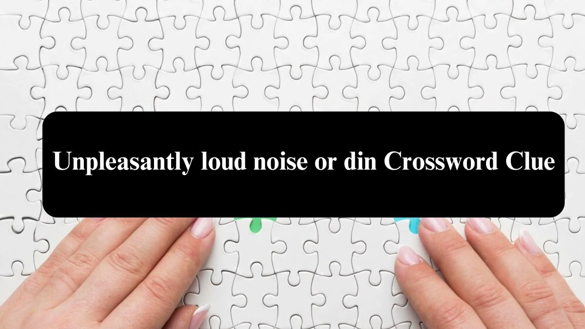 The Sun Mini Unpleasantly loud noise or din Crossword Clue Answers with 6 Letters