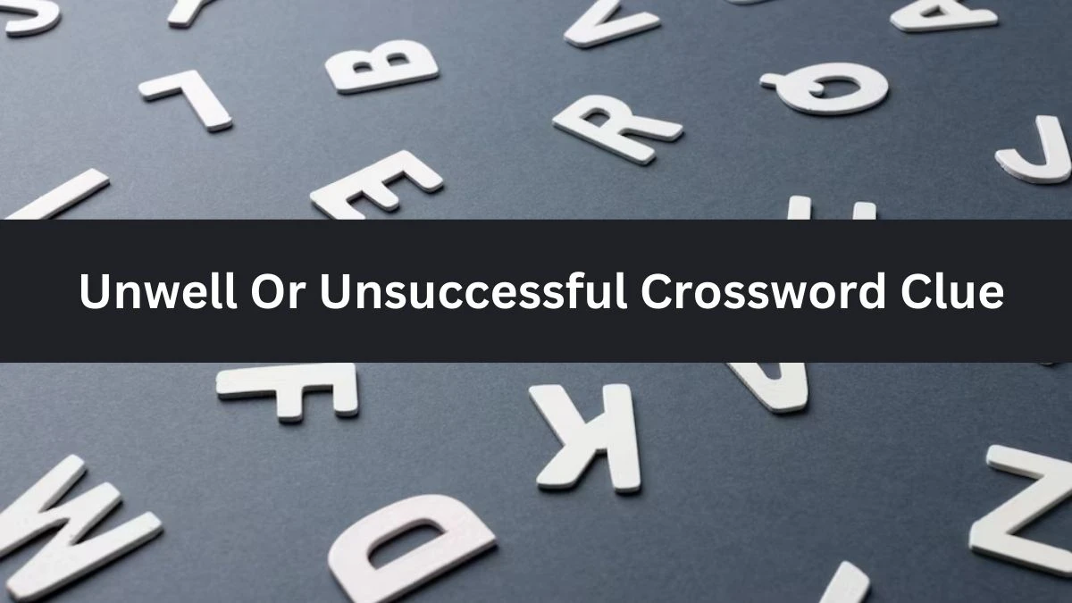 Metro Quick Unwell Or Unsuccessful Crossword Clue Answers with 6 Letters