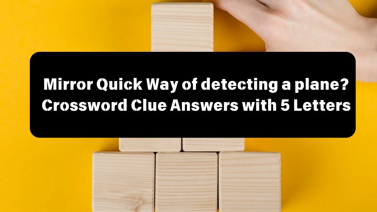 Mirror Quick Way of detecting a plane? Crossword Clue Answers with 5 Letters