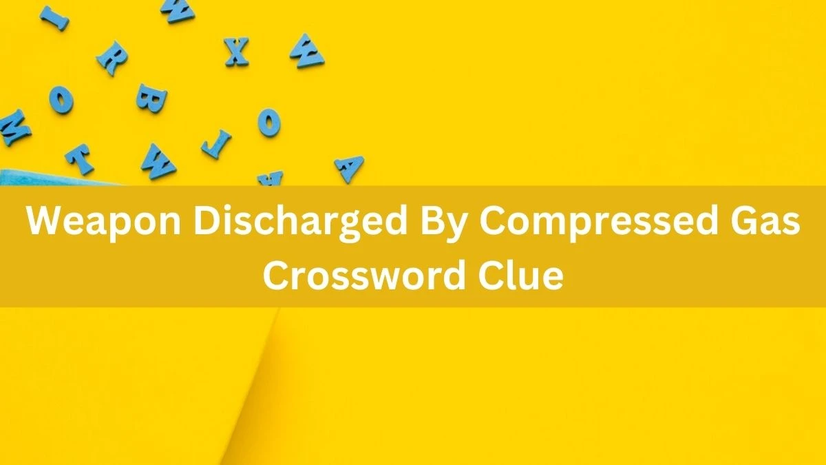 The Times Concise Weapon Discharged By Compressed Gas Crossword Clue Answers with 8 Letters