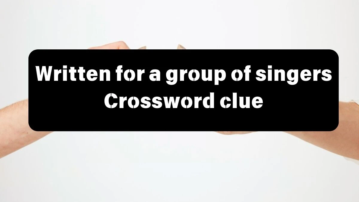 Mirror Quick Written for a group of singers Crossword Clue Answers with 6 Letters