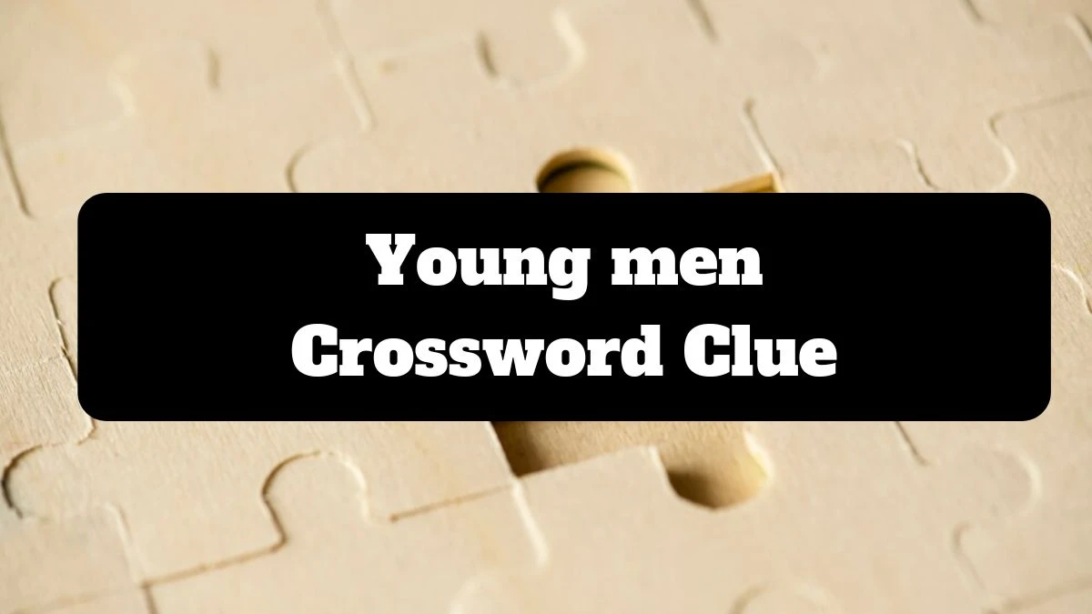 The Sun Mini Young men Crossword Clue Answers with 4 Letters