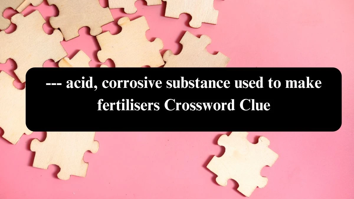 The Times Concise --- acid, corrosive substance used to make fertilisers Crossword Clue Answers with 6 Letters