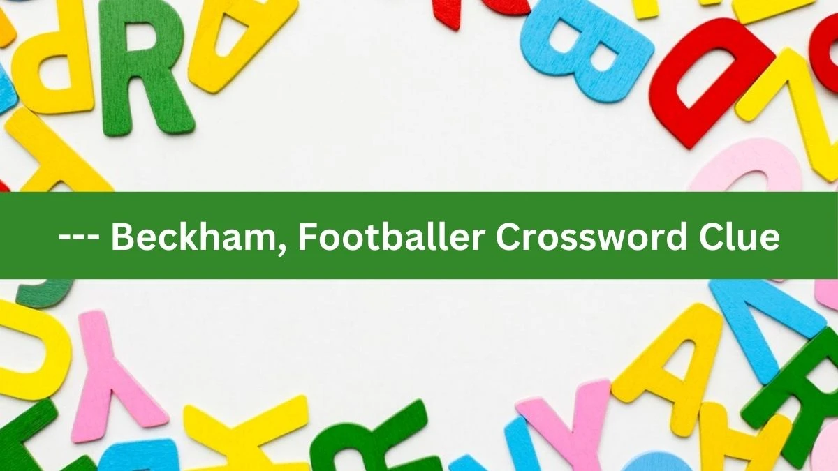 Metro Quick --- Beckham, Footballer Crossword Clue Answers with 5 Letters