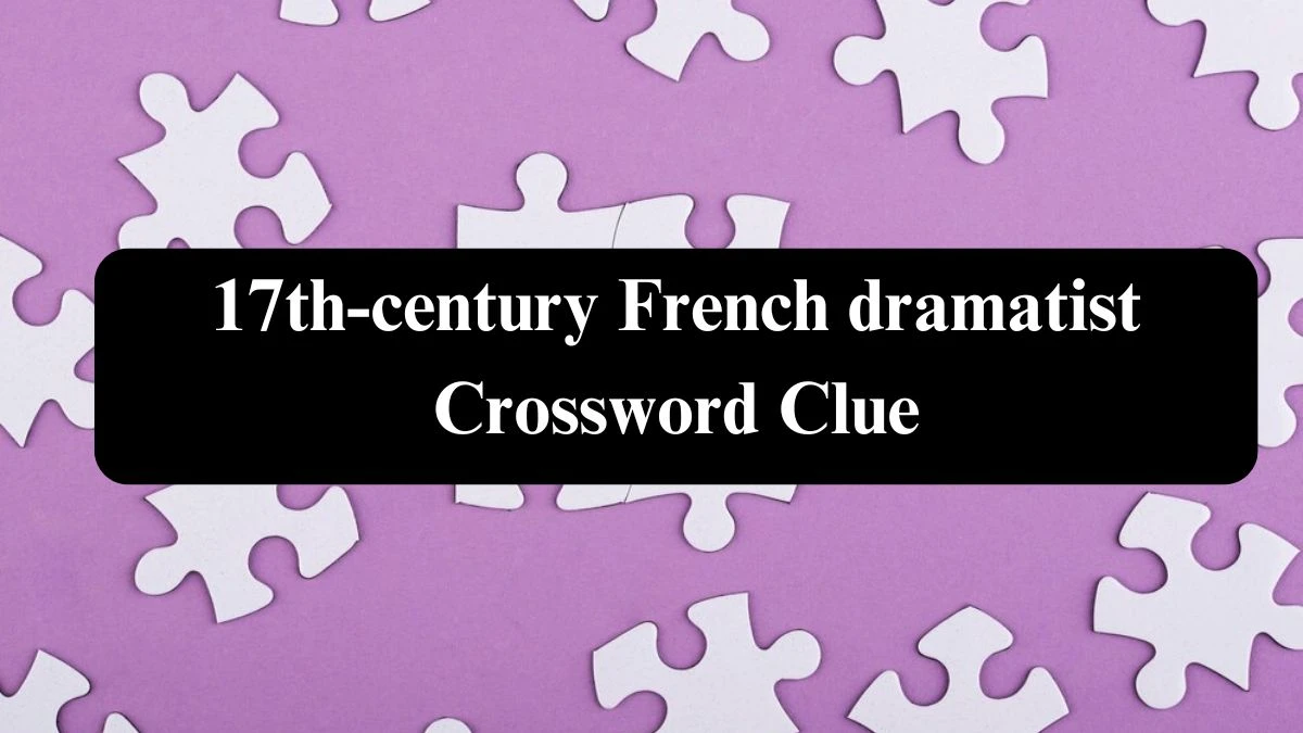 The Sun Mini 17th-century French dramatist Crossword Clue Answers with 7 Letters