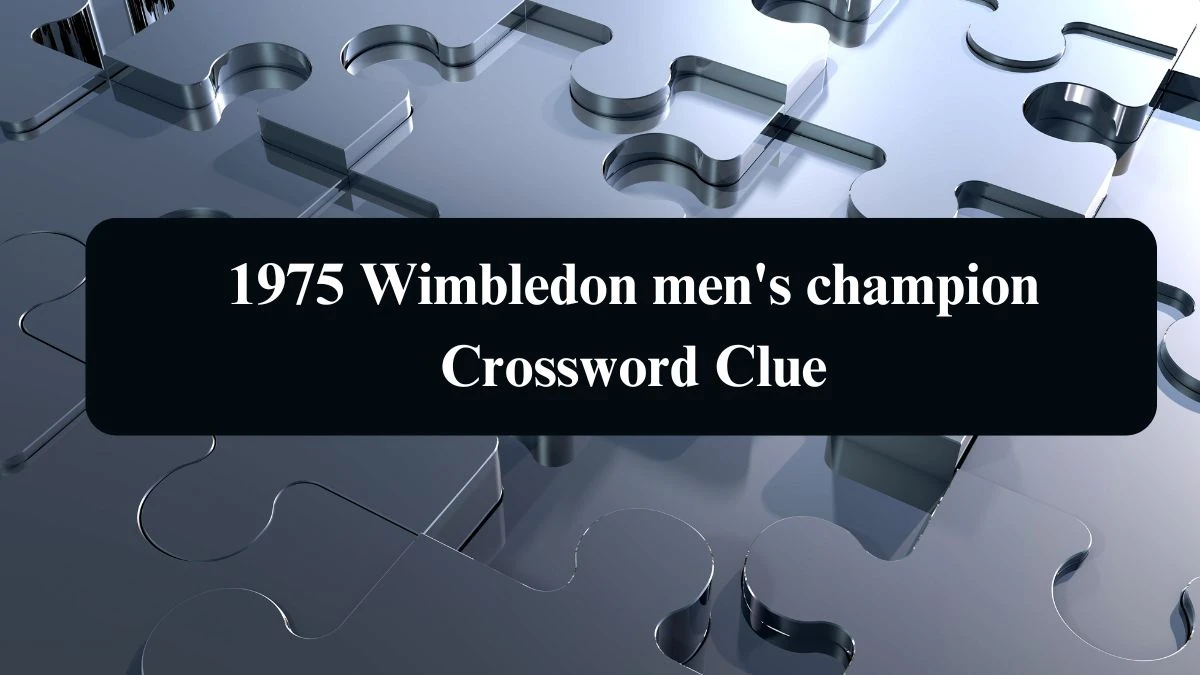 The Sun Mini 1975 Wimbledon men's champion Crossword Clue Answers with 4 Letters