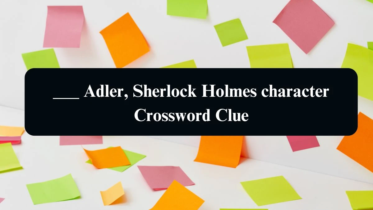 Daily Telegraph Plusword ___ Adler, Sherlock Holmes character Crossword Clue Answers with 5 Letters