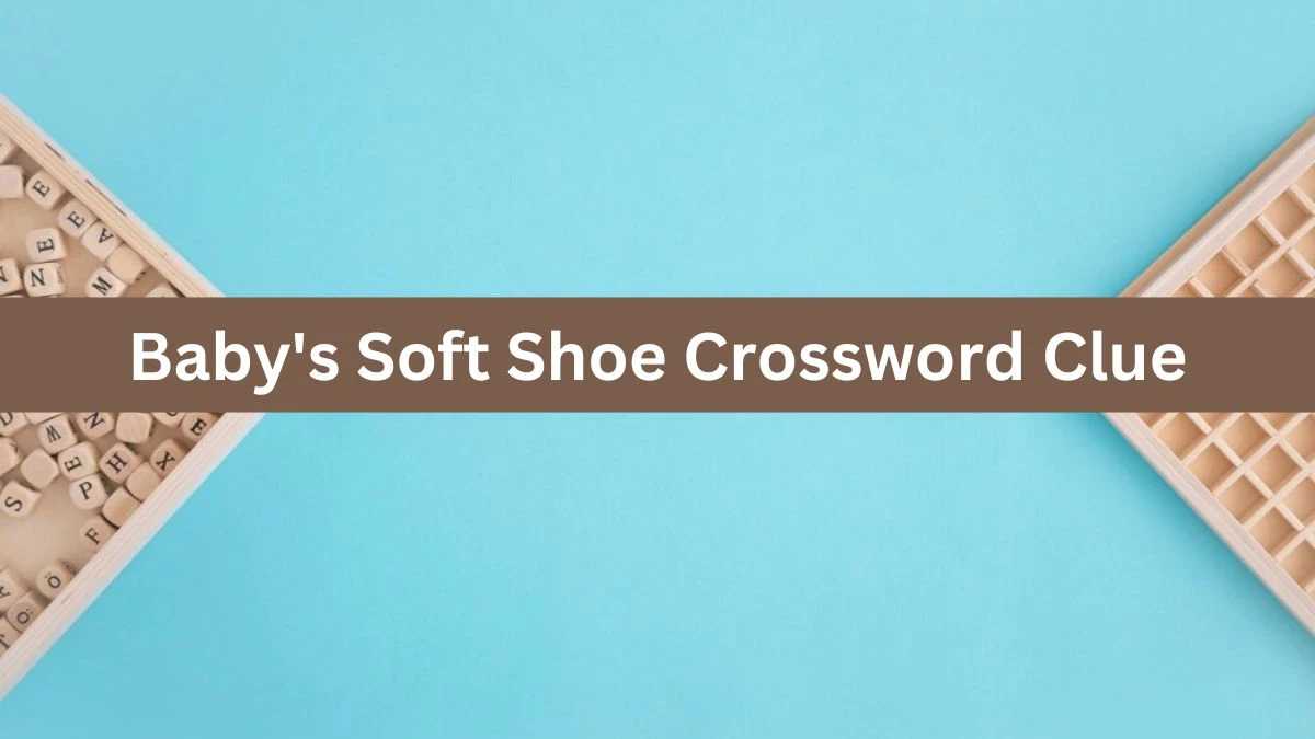 Metro Quick Baby's Soft Shoe Crossword Clue Answers with 6 Letters