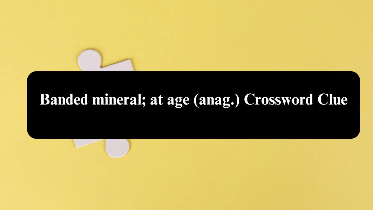 Daily Telegraph Plusword Banded mineral; at age (anag.) Crossword Clue Answers with 5 Letters