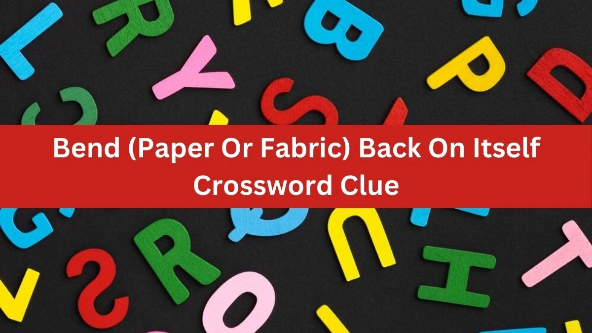 The Times Concise Bend (Paper Or Fabric) Back On Itself Crossword Clue Answers with 4 Letters