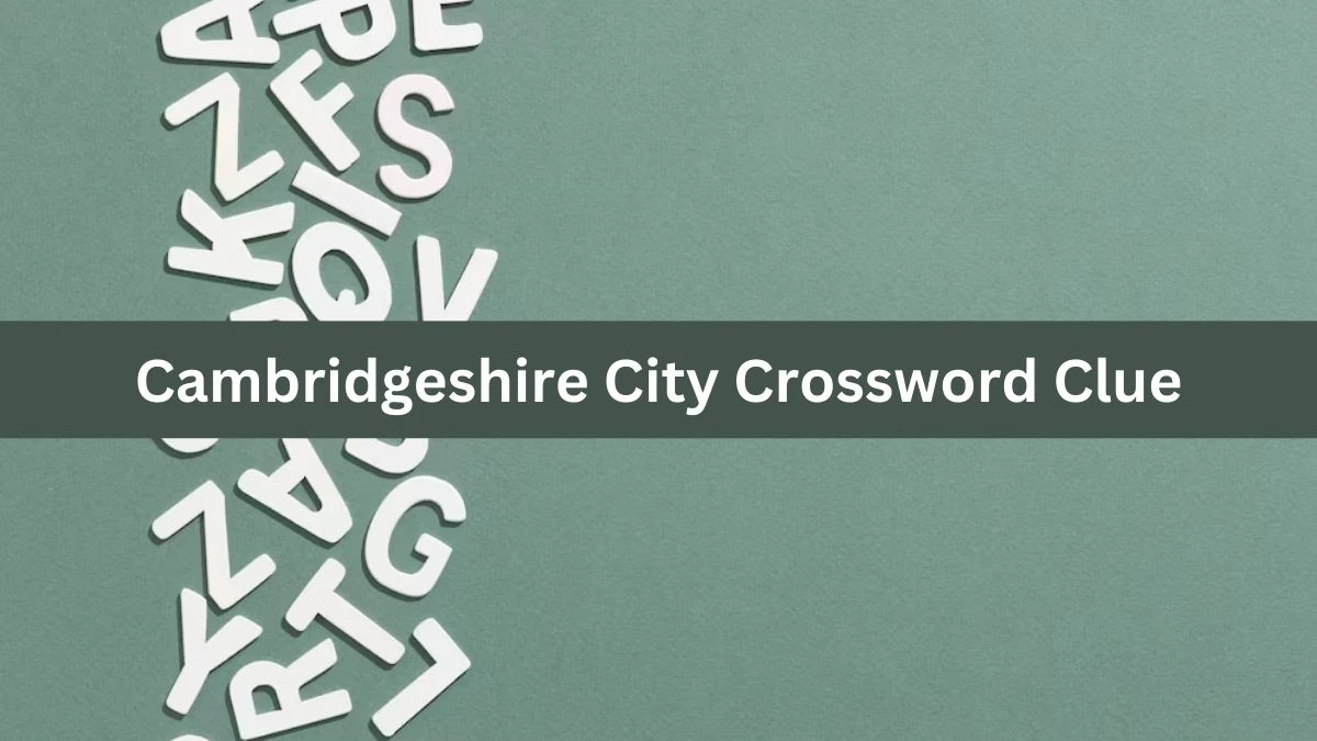 Mirror Quick Cambridgeshire City Crossword Clue Answers with 3 Letters