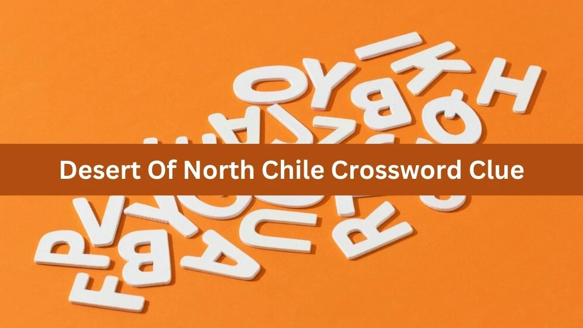 The Sun Mini Desert Of North Chile Crossword Clue Answers with 7 Letters