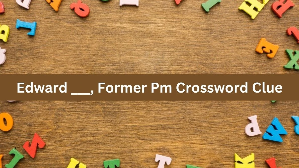 Daily Telegraph Plusword Edward ___, Former Pm Crossword Clue Answers with 5 Letters