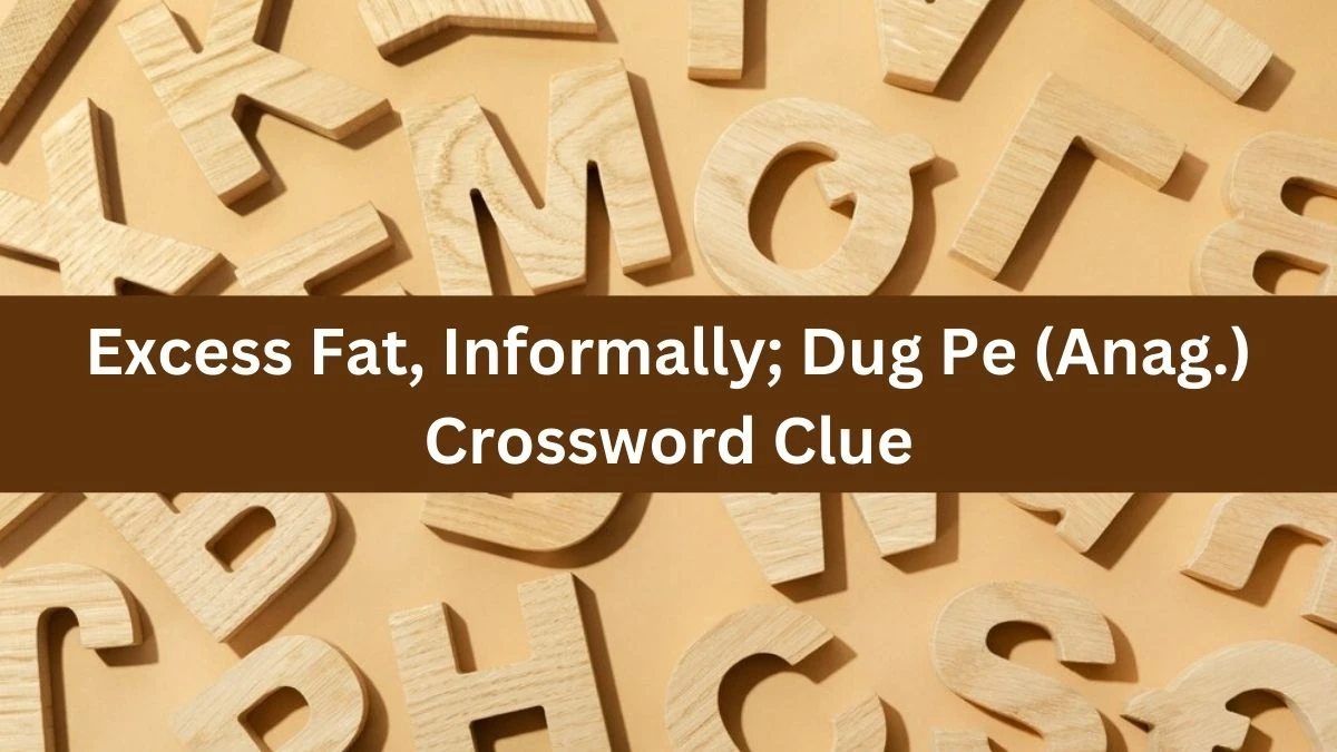 Daily Telegraph Plusword Excess Fat, Informally; Dug Pe (Anag.) Crossword Clue Answers with 5 Letters