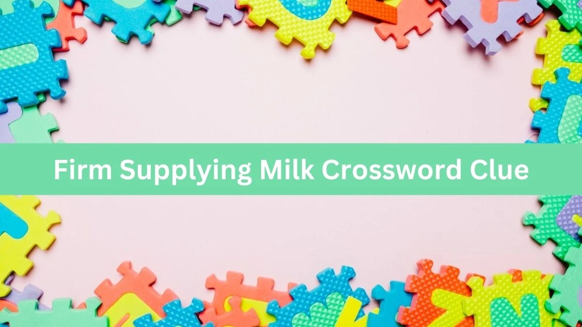 Metro Quick Firm Supplying Milk Crossword Clue Answers with 5 Letters