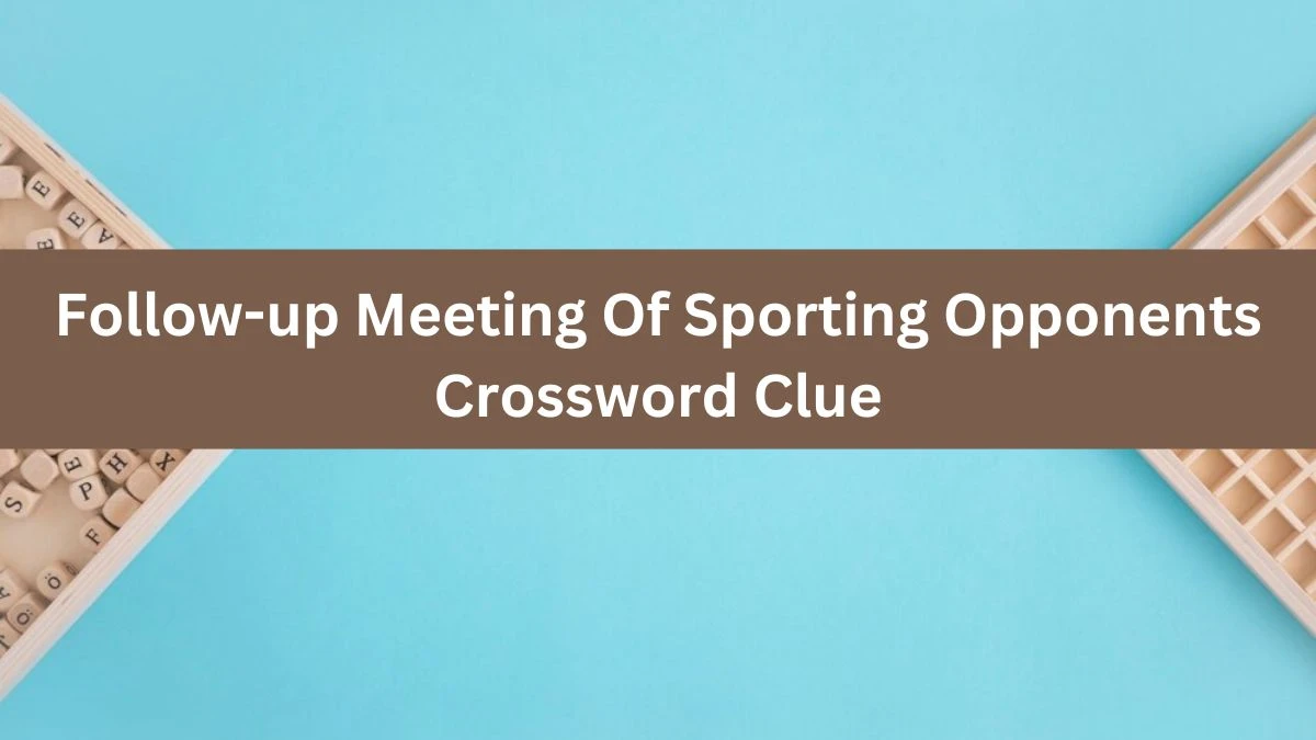 The Times Concise Follow-up Meeting Of Sporting Opponents Crossword Clue Answers with 7 Letters