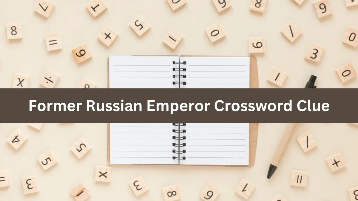 Metro Quick Former Russian Emperor Crossword Clue Answers with 4 Letters