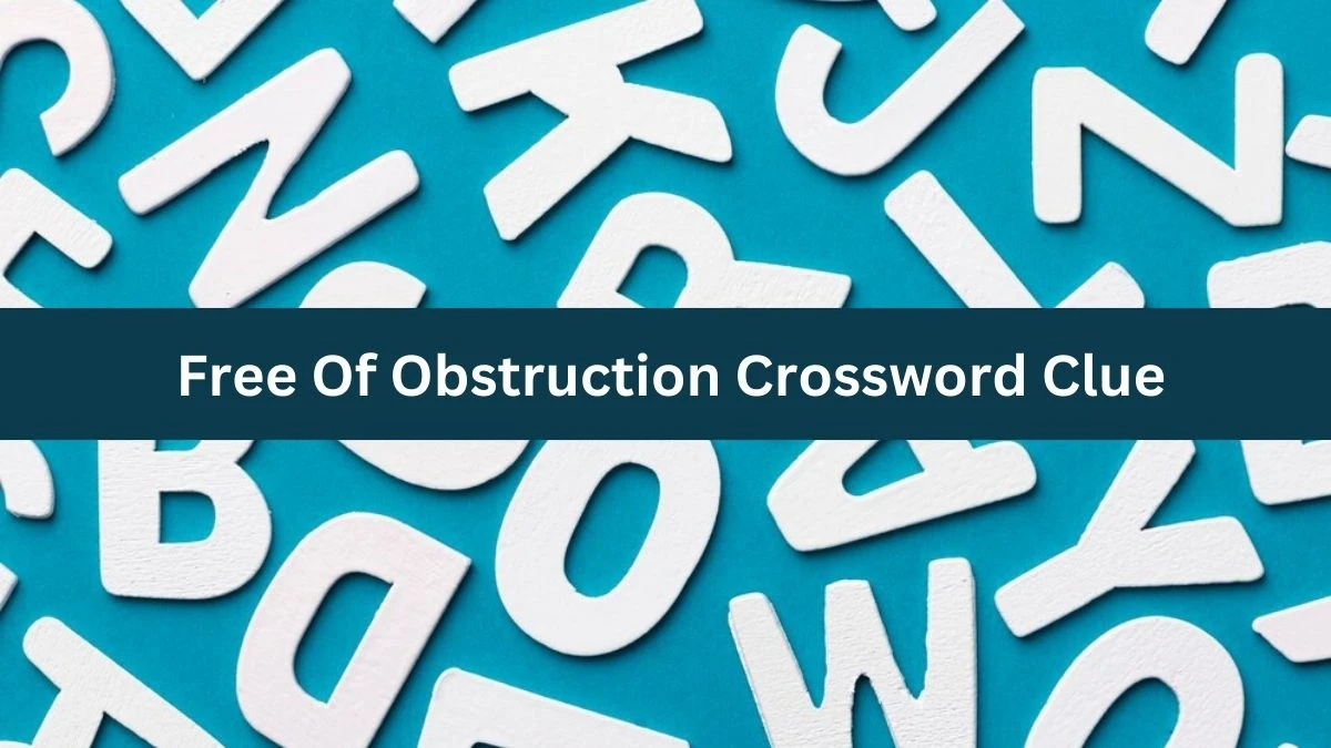 Metro Quick Free Of Obstruction Crossword Clue Answers with 5 Letters