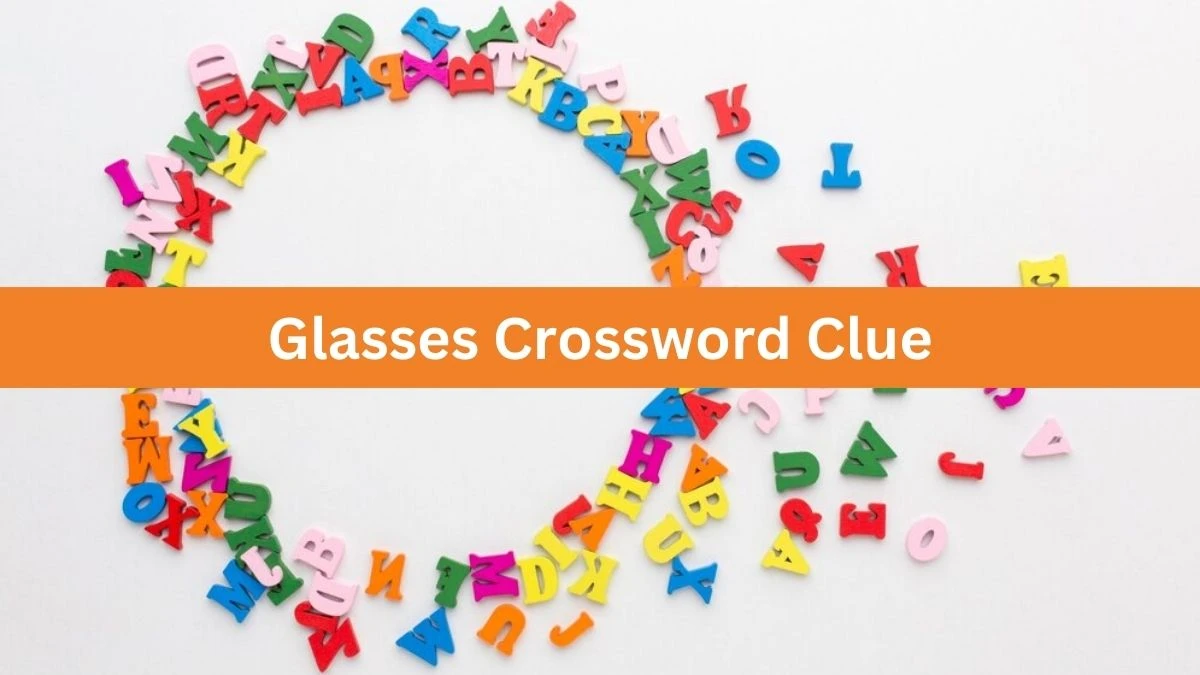 Metro Quick Glasses Crossword Clue Answers with 5 Letters