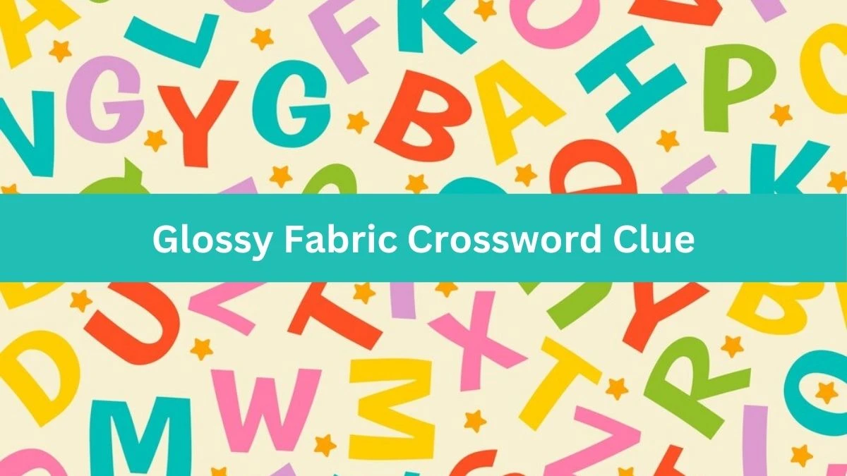 Metro Quick Glossy Fabric Crossword Clue Answers with 5 Letters