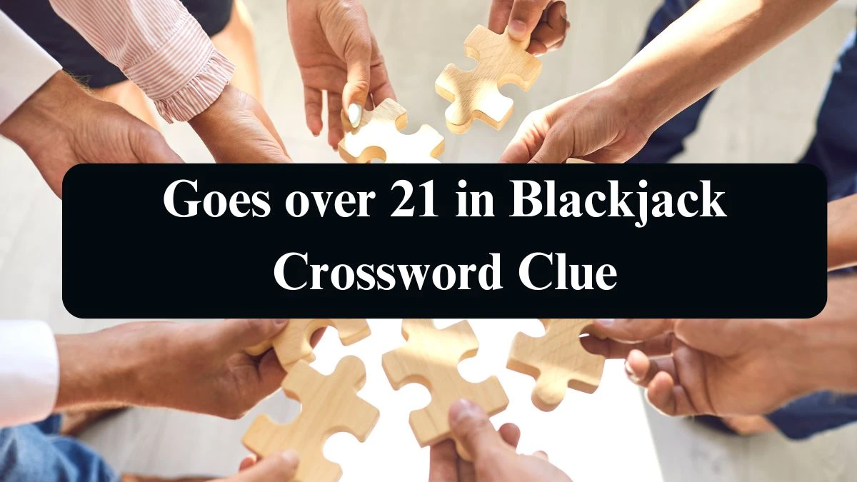 Daily Telegraph Plusword Goes over 21 in Blackjack Crossword Clue Answers with 5 Letters