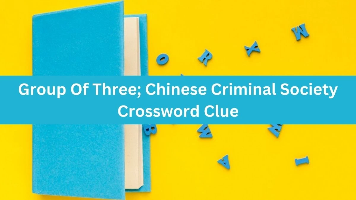 The Times Concise Group Of Three; Chinese Criminal Society Crossword Clue Answers with 5 Letters