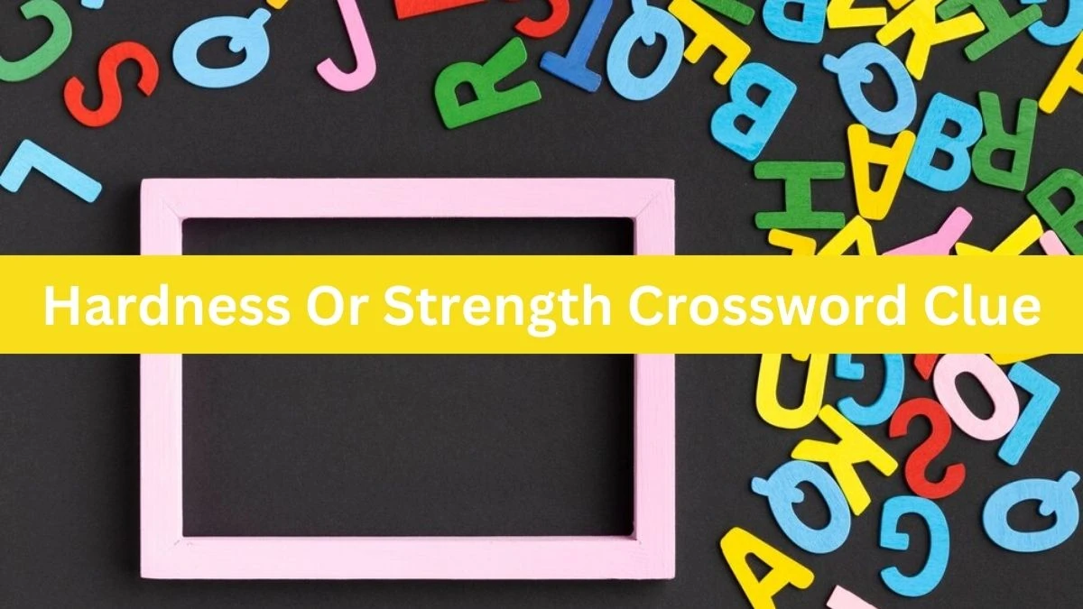 Metro Quick Hardness Or Strength Crossword Clue Answers with 5 Letters