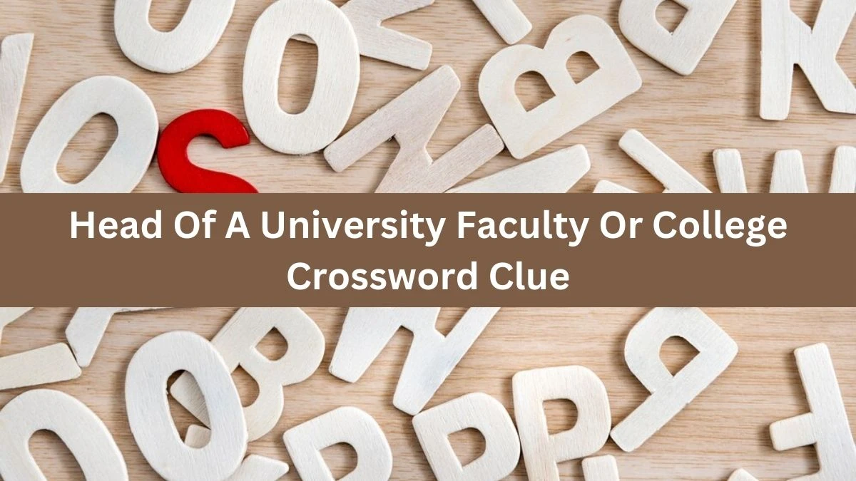 The Times Concise Head Of A University Faculty Or College Crossword Clue Answers with 4 Letters