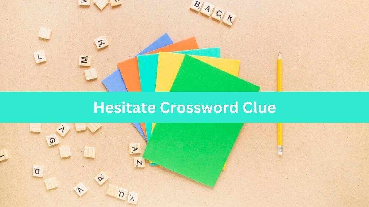 Metro Quick Hesitate Crossword Clue Answers with 6 Letters