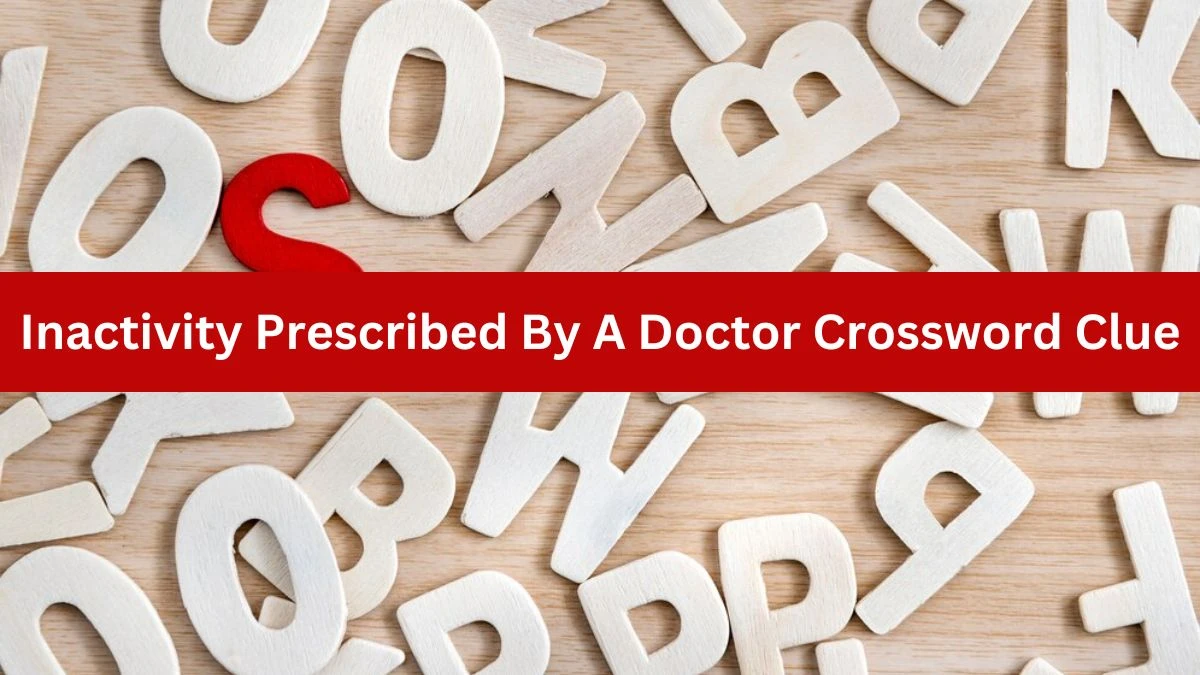 The Times Concise Inactivity Prescribed By A Doctor Crossword Clue Answers with 7 Letters