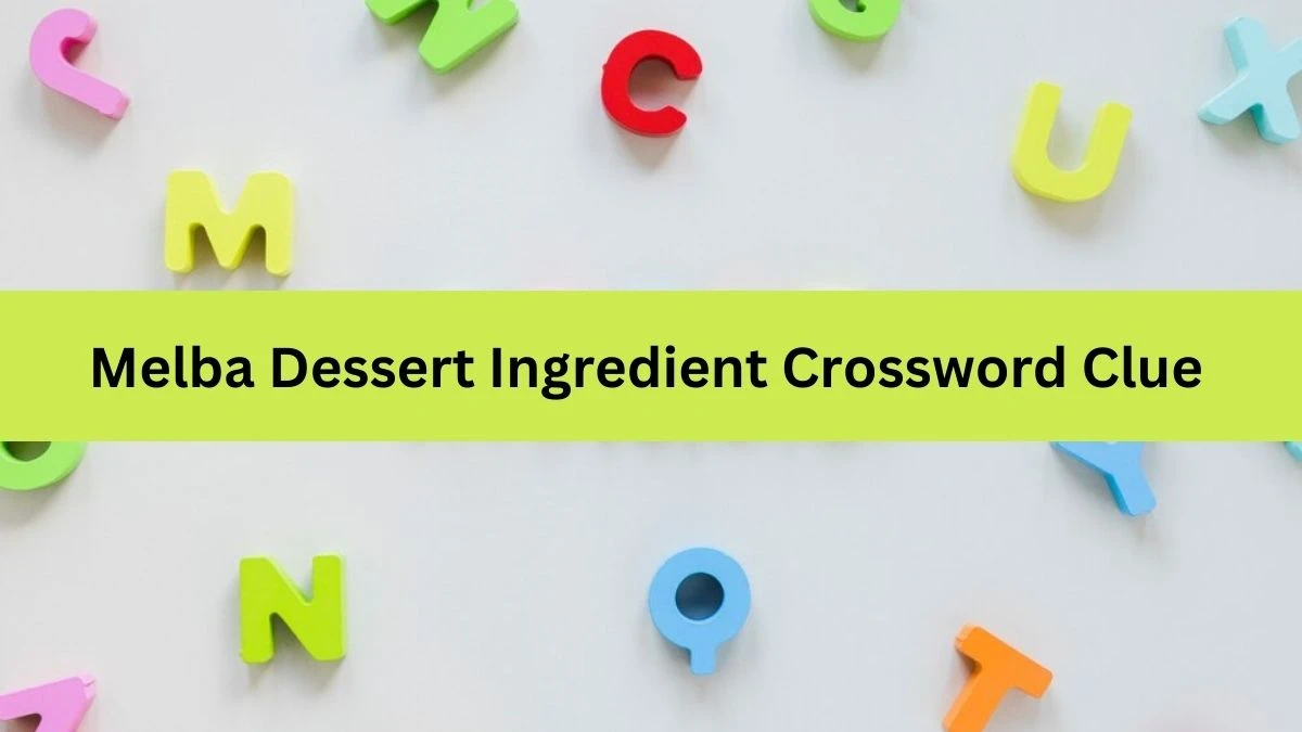 Mirror Quick Melba Dessert Ingredient Crossword Clue Answers with 7 Letters