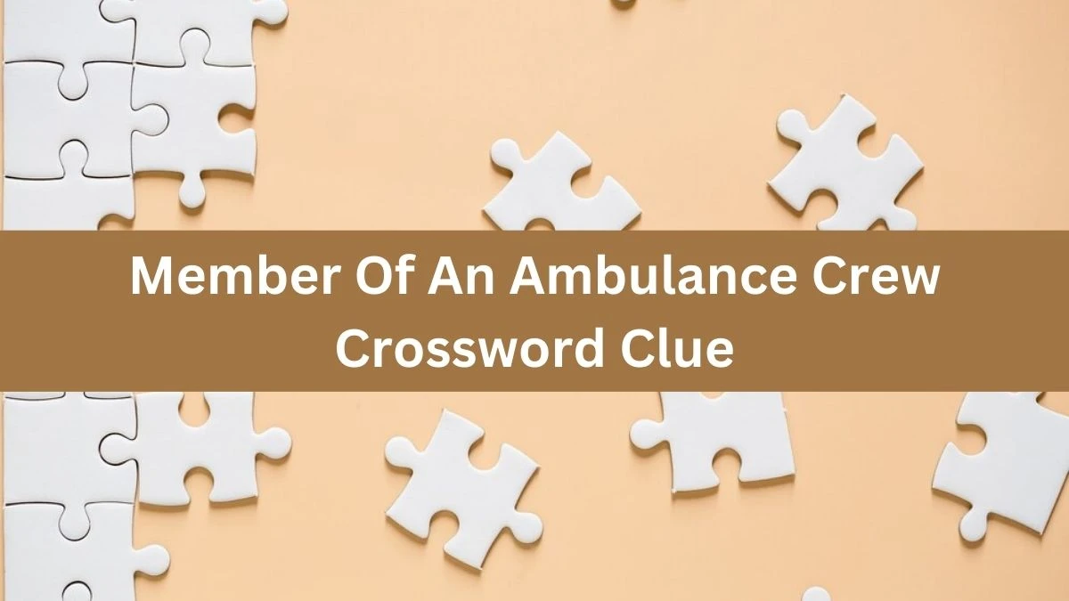 The Times Concise Member Of An Ambulance Crew Crossword Clue Answers with 9 Letters