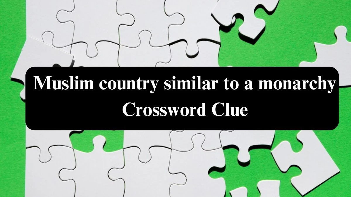 The Sun Mini Muslim country similar to a monarchy Crossword Clue Answers with 7 Letters