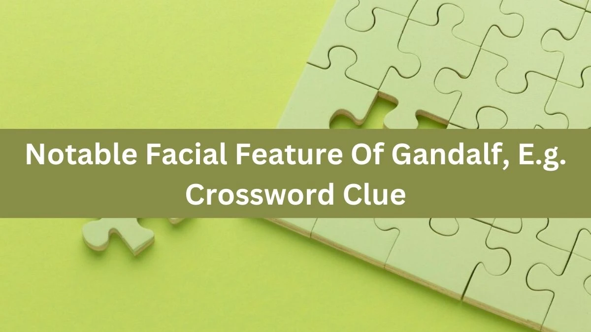 Daily Telegraph Plusword Notable Facial Feature Of Gandalf, E.g. Crossword Clue Answers with 5 Letters