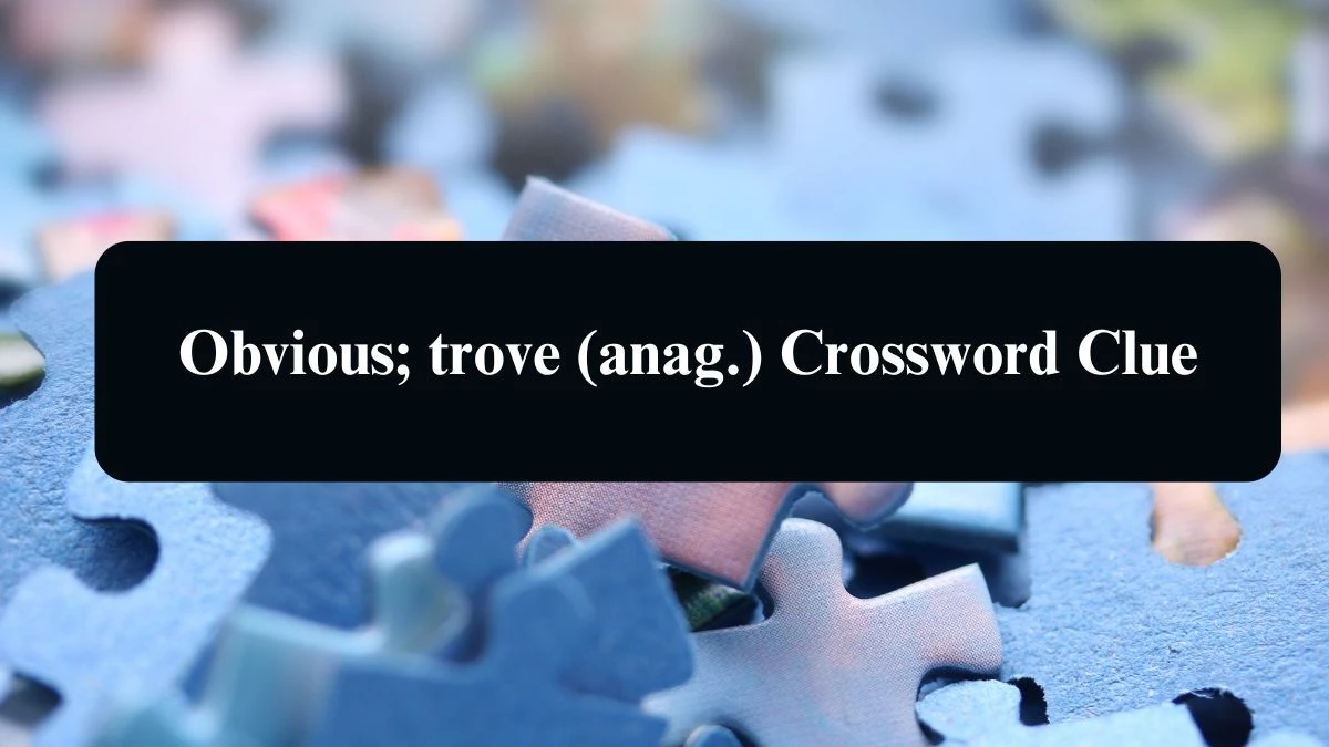 Daily Telegraph Plusword Obvious; trove (anag.) Crossword Clue Answers with 5 Letters