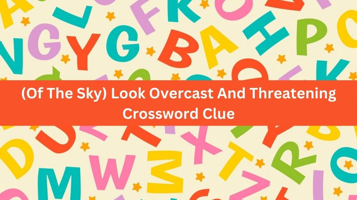 The Times Concise (Of The Sky) Look Overcast And Threatening Crossword Clue Answers with 4 Letters