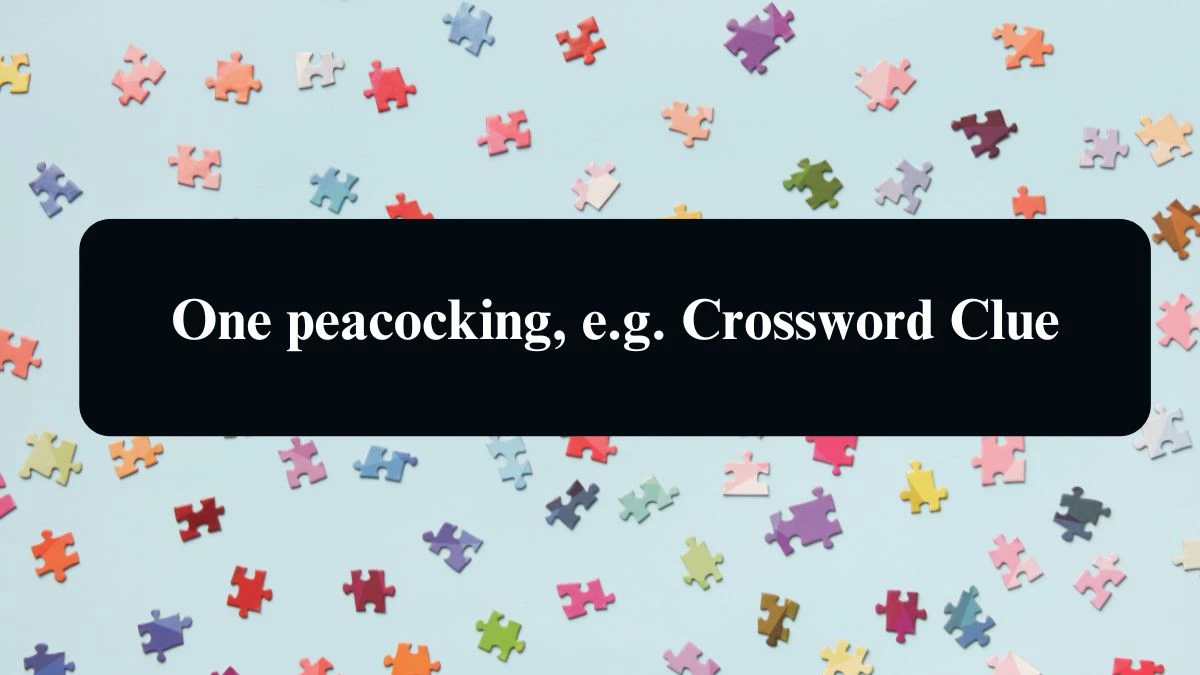 Daily Telegraph Plusword One peacocking, e.g. Crossword Clue Answers with 5 Letters