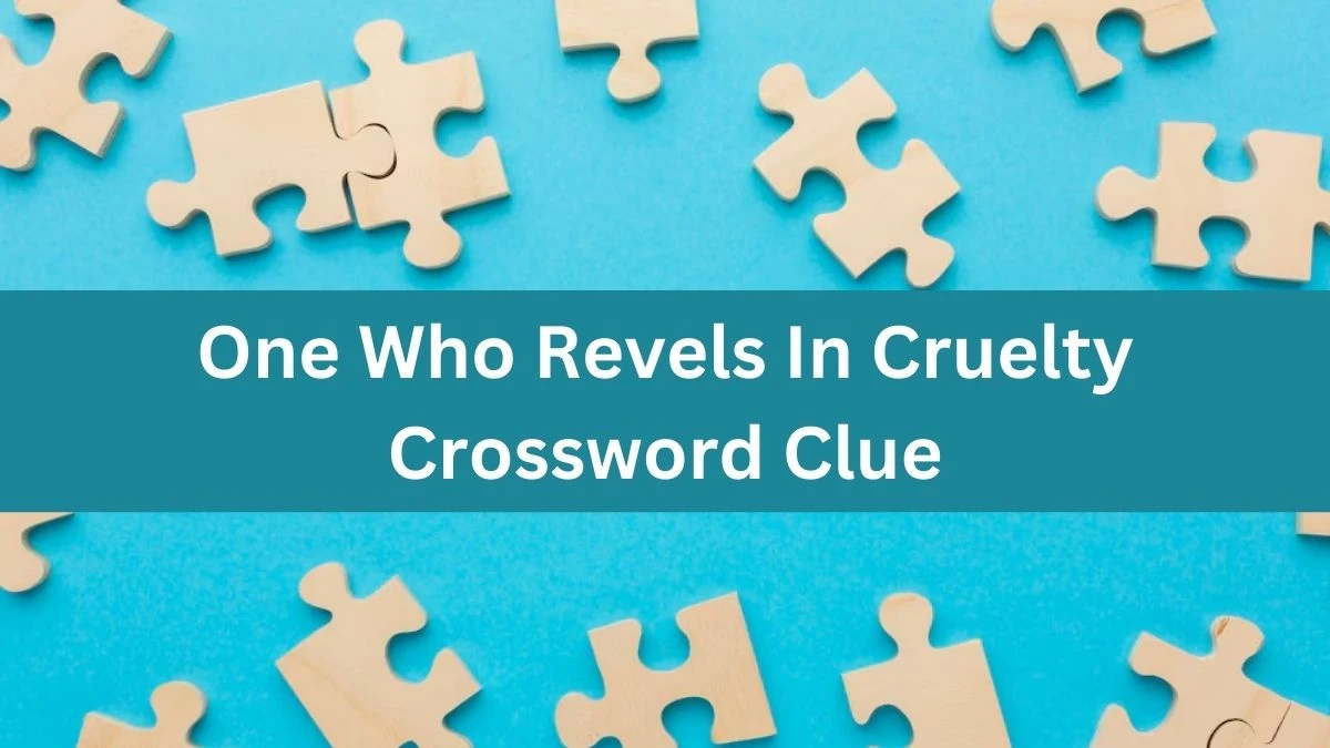 The Times Concise One Who Revels In Cruelty Crossword Clue Answers with 6 Letters